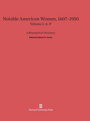 Notable American Women 1607-1950, Volume I: A-F (Hardback)