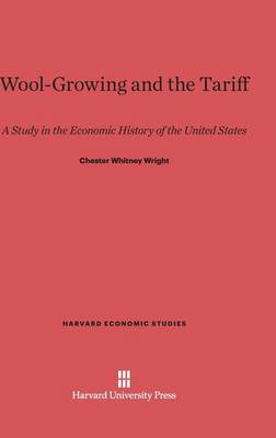 Wool-Growing and the Tariff - Harvard Economic Studies 5 (Hardback)