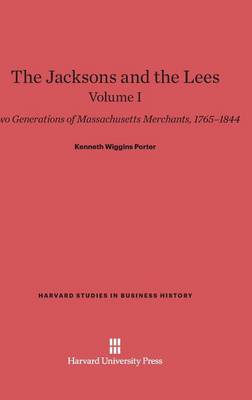 The Jacksons and the Lees, Volume I - Harvard Studies in Business History 3 (Hardback)