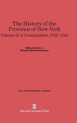 The History of the Province of New-York, Volume II, a Continuation, 1732-1762 - John Harvard Library (Hardcover) 12 (Hardback)