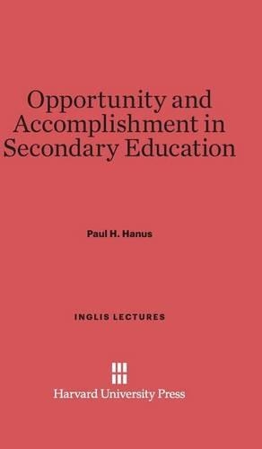 Opportunity and Accomplishment in Secondary Education - Inglis Lectures 1926 (Hardback)