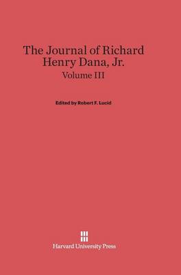 The Journal of Richard Henry Dana, Jr., Volume III (Hardback)