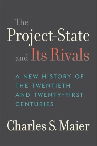 The Project-State and Its Rivals: A New History of the Twentieth and Twenty-First Centuries (Hardback)