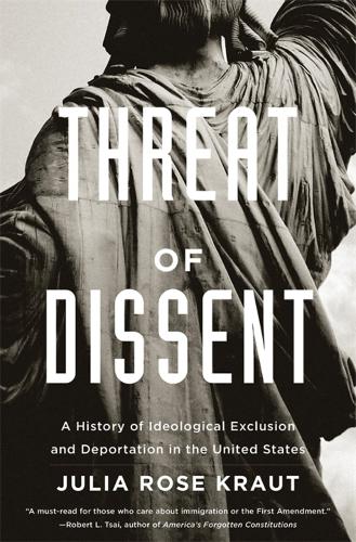 Threat of Dissent: A History of Ideological Exclusion and Deportation in the United States (Paperback)