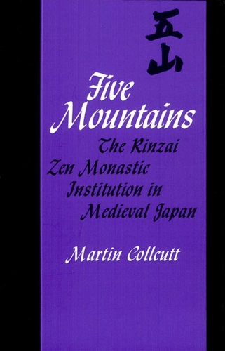 Five Mountains: Rinzai Zen Monastic Institution in Medieval Japan - Harvard East Asian Monographs No. 85 (Paperback)