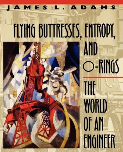 Flying Buttresses, Entropy, and O-Rings: The World of an Engineer (Paperback)