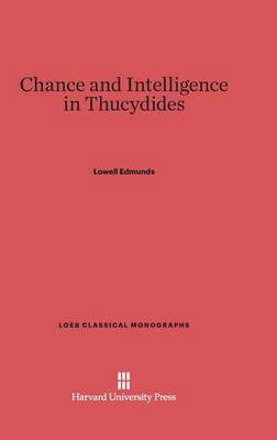 Chance and Intelligence in Thucydides - Loeb Classical Library 11 (Hardback)
