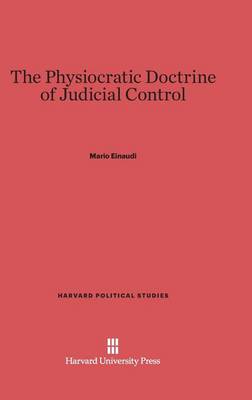 The Physiocratic Doctrine of Judicial Control - Harvard Political Studies 3 (Hardback)