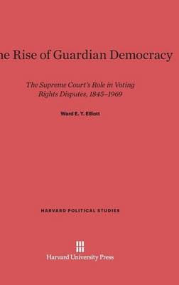The Rise of Guardian Democracy - Harvard Political Studies 13 (Hardback)