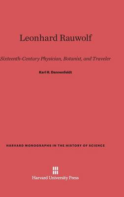 Leonhard Rauwolf - Harvard Monographs in the History of Science 1 (Hardback)