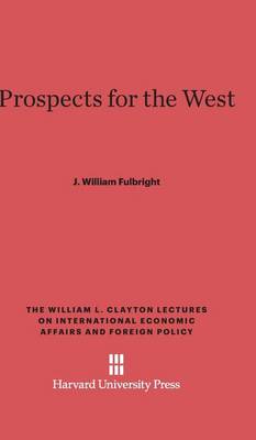 Prospects for the West - William L. Clayton Lectures on International Economic Affair 1 (Hardback)