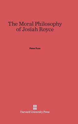 The Moral Philosophy of Josiah Royce (Hardback)