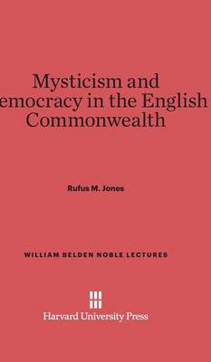 Mysticism and Democracy in the English Commonwealth - William Belden Noble Lectures 1958 (Hardback)