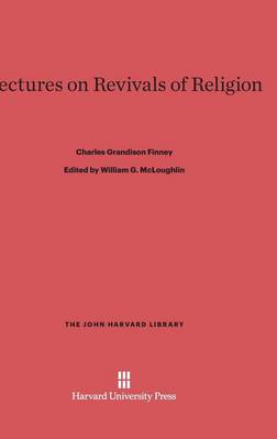 Lectures on Revivals of Religion - John Harvard Library (Hardcover) 30 (Hardback)