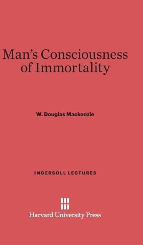 Man's Consciousness of Immortality - Ingersoll Lectures (Hardback)