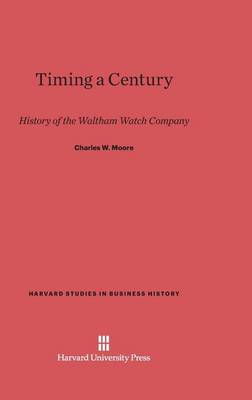 Timing a Century - Harvard Studies in Business History 11 (Hardback)