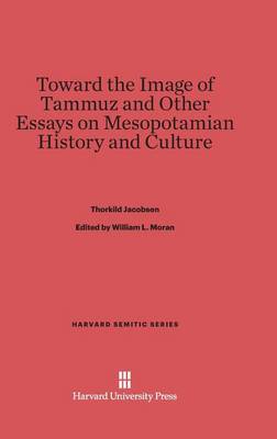 Toward the Image of Tammuz and Other Essays on Mesopotamian History and Culture - Harvard Semitic 21 (Hardback)
