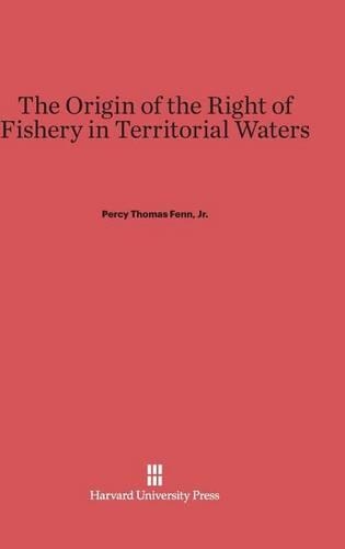 The Origin of the Right of Fishery in Territorial Waters (Hardback)