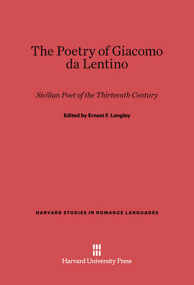 The Poetry of Giacomo Da Lentino - Harvard Studies in Romance Languages 1 (Hardback)