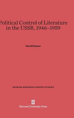 Political Control of Literature in the Ussr, 1946-1959 - Russian Research Center Studies 44 (Hardback)