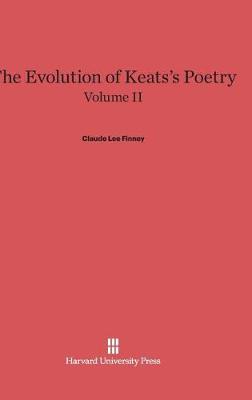 The Evolution of Keats's Poetry, Volume II, the Evolution of Keats's Poetry Volume II (Hardback)