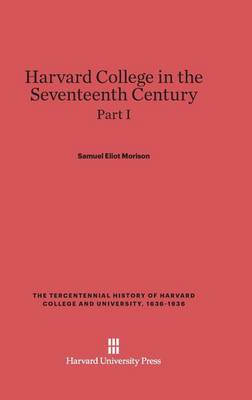Harvard College in the Seventeenth Century, Part I (Hardback)