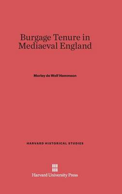 Burgage Tenure in Mediaeval England - Harvard Historical Studies (Hardcover) 20 (Hardback)