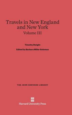 Travels in New England and New York, Volume III - John Harvard Library (Hardcover) 32 (Hardback)