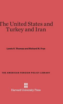 The United States and Turkey and Iran - American Foreign Policy Library 27 (Hardback)