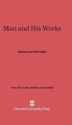 Man and His Works - William James Lectures 8 (Hardback)