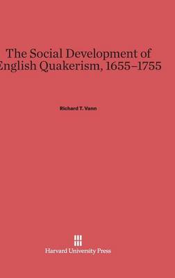 The Social Development of English Quakerism, 1655-1755 (Hardback)