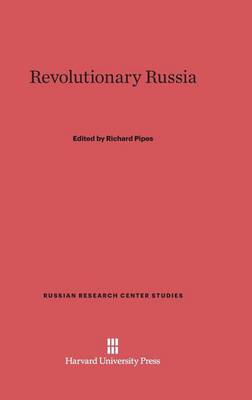 Revolutionary Russia - Russian Research Center Studies 55 (Hardback)