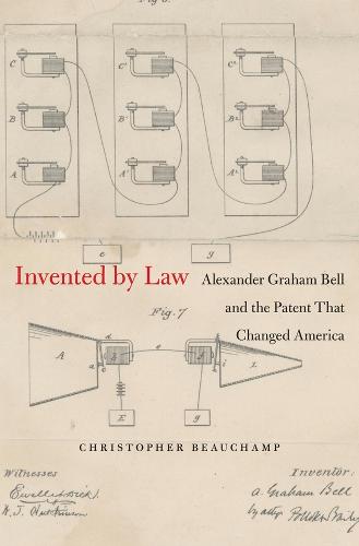Invented by Law: Alexander Graham Bell and the Patent That Changed America (Hardback)