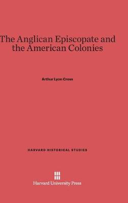 The Anglican Episcopate and the American Colonies (Hardback)