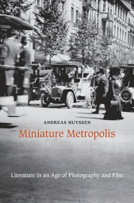Miniature Metropolis: Literature in an Age of Photography and Film (Hardback)