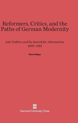 Reformers, Critics, and the Paths of German Modernity (Hardback)