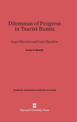 Dilemmas of Progress in Tsarist Russia - Russian Research Center Studies 43 (Hardback)