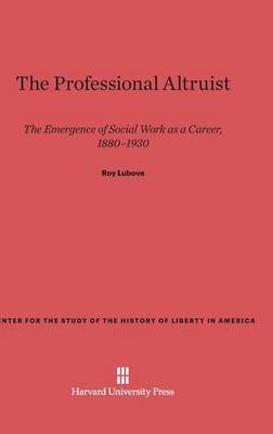 The Professional Altruist - Center for the Study of the History of Liberty in America 15 (Hardback)