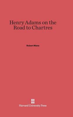 Henry Adams on the Road to Chartres (Hardback)