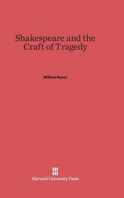 Shakespeare and the Craft of Tragedy (Hardback)