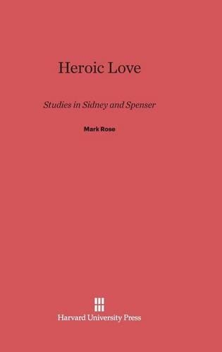 Heroic Love: Studies in Sidney and Spenser (Hardback)