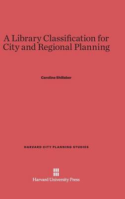 A Library Classification for City and Regional Planning - Harvard City Planning Studies 18 (Hardback)