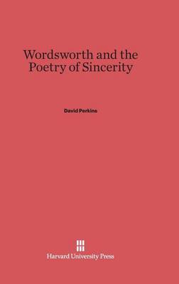 Wordsworth and the Poetry of Sincerity (Hardback)