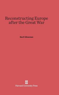Reconstructing Europe After the Great War (Hardback)