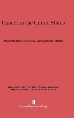 Cancer in the United States - American Public Health Association. Vital & Health Statistics Monographs (Hardback)