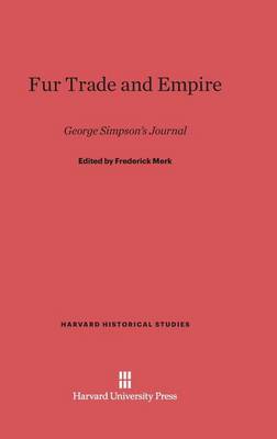 Fur Trade and Empire - Harvard Historical Studies (Hardcover) 31 (Hardback)