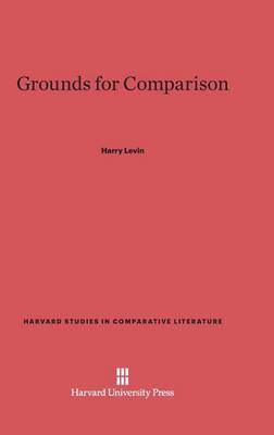 Grounds for Comparison - Harvard Studies in Comparative Literature (Hardcover) 32 (Hardback)