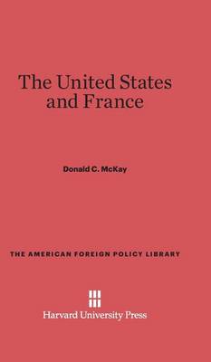 The United States and France - American Foreign Policy Library 4 (Hardback)