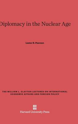 Diplomacy in the Nuclear Age - William L. Clayton Lectures on International Economic Affair 4 (Hardback)