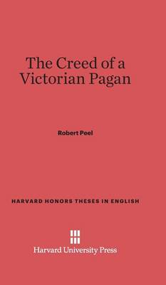 The Creed of a Victorian Pagan - Harvard Honors Theses in English 4 (Hardback)